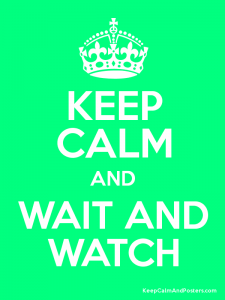 keep-calm-and-wait-and-watch